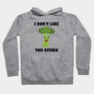 I don't like you either broccoli Hoodie